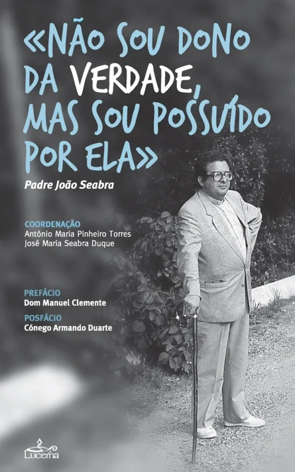 Não sou dono da Verdade, mas sou possuído por Ela