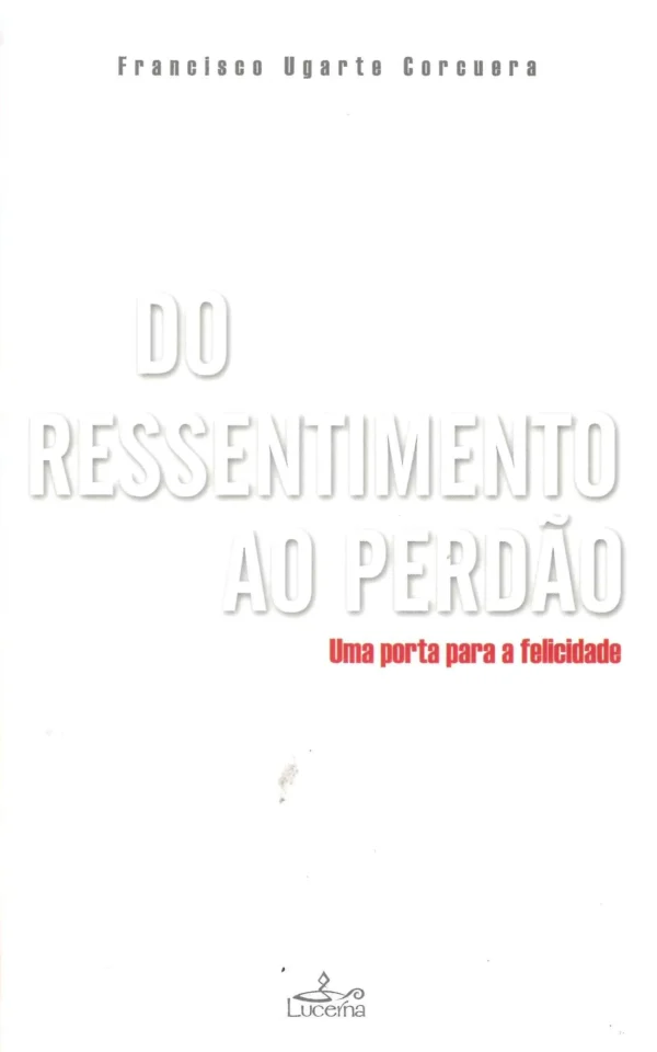 Do Ressentimento ao Perdão